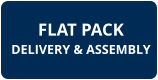 FLAT PACK DELIVERY & ASSEMBLY